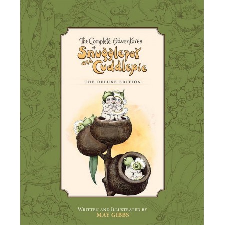 The Complete Adventures of Snugglepot and Cuddlepie | Deluxe Edition by May Gibbs